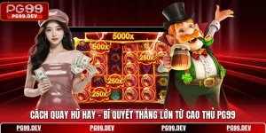 Cách Quay Hũ Hay - Bí Quyết Thắng Lớn Từ Cao Thủ PG99