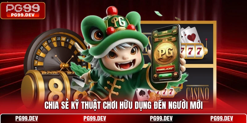 Chia sẻ kỹ thuật chơi hữu dụng đến người mới
