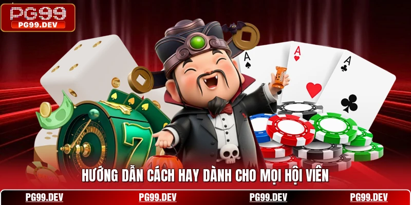 Hướng dẫn cách hay dành cho mọi hội viên
