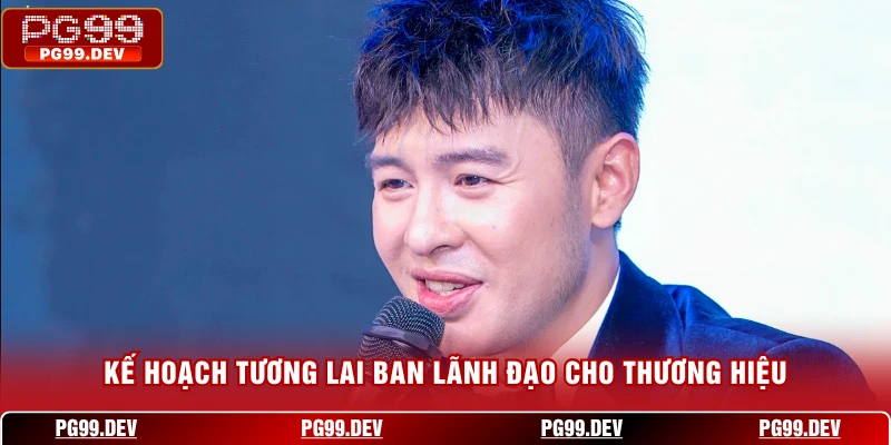 Kế hoạch tương lai ban lãnh đạo cho thương hiệu
