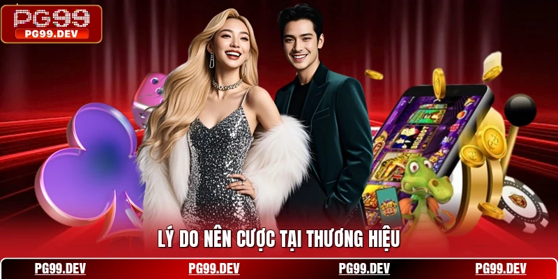 Lý do nên cược tại thương hiệu