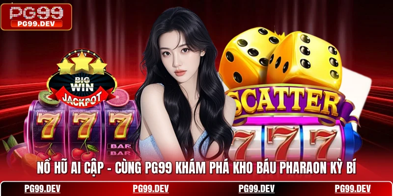 Nổ Hũ Ai Cập - Cùng PG99 Khám Phá Kho Báu Pharaon Kỳ Bí