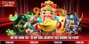 Nổ Hũ Thần Tài - Bí Kíp Săn Jackpot Cực Khủng Tại PG99