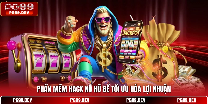 Phần mềm hack nổ hũ để tối ưu hóa lợi nhuận