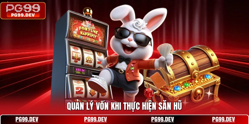 Quản lý vốn khi thực hiện săn hũ