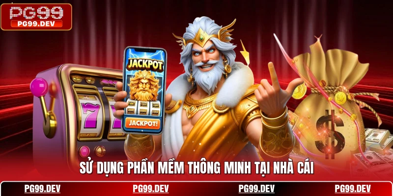 Sử dụng phần mềm thông minh tại nhà cái