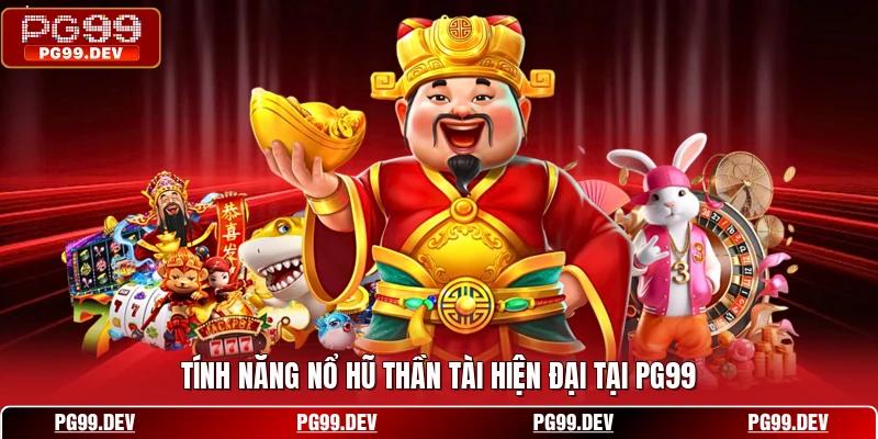 Tính năng nổ hũ Thần Tài hiện đại tại PG99